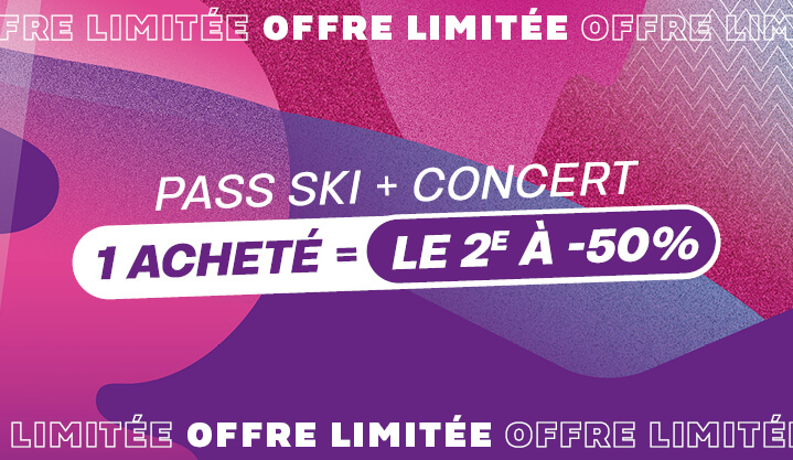1 Pass Ski Concert acheté = Le 2ème à -50%